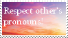 Respect others&#39; pronouns!