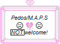 Pedos/MAPS are NOT welcome!